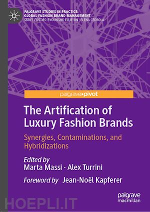 massi marta (curatore); turrini alex (curatore) - the artification of luxury fashion brands