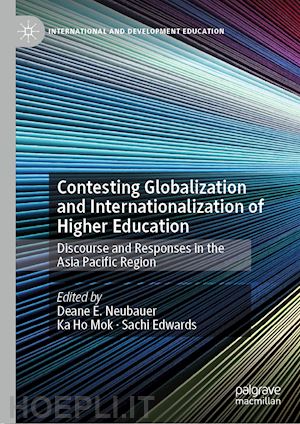 neubauer deane e. (curatore); mok ka ho (curatore); edwards sachi (curatore) - contesting globalization and internationalization of higher education