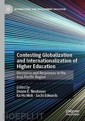 neubauer deane e. (curatore); mok ka ho (curatore); edwards sachi (curatore) - contesting globalization and internationalization of higher education