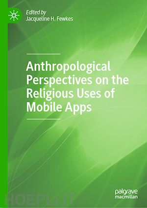 fewkes jacqueline h. (curatore) - anthropological perspectives on the religious uses of mobile apps