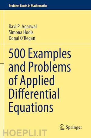 agarwal ravi p.; hodis simona; o’regan donal - 500 examples and problems of applied differential equations