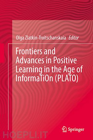 zlatkin-troitschanskaia olga (curatore) - frontiers and advances in positive learning in the age of information (plato)