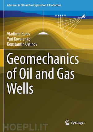 karev vladimir; kovalenko yuri; ustinov konstantin - geomechanics of oil and gas wells