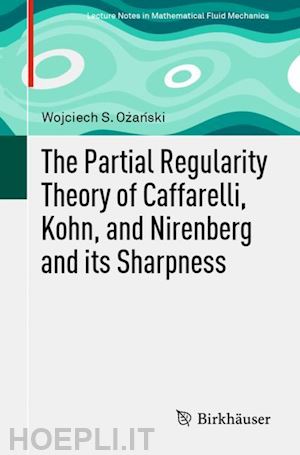 ozanski wojciech s. - the partial regularity theory of caffarelli, kohn, and nirenberg and its sharpness