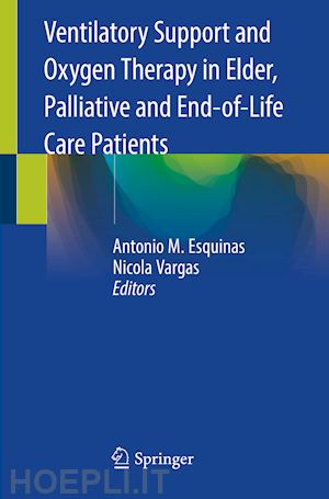 esquinas antonio m. (curatore); vargas nicola (curatore) - ventilatory support and oxygen therapy in elder, palliative and end-of-life care patients