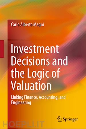 magni carlo alberto - investment decisions and the logic of valuation