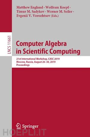 england matthew (curatore); koepf wolfram (curatore); sadykov timur m. (curatore); seiler werner m. (curatore); vorozhtsov evgenii v. (curatore) - computer algebra in scientific computing