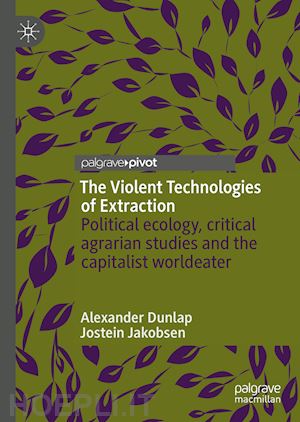 dunlap alexander; jakobsen jostein - the violent technologies of extraction