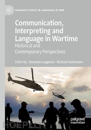 laugesen amanda (curatore); gehrmann richard (curatore) - communication, interpreting and language in wartime