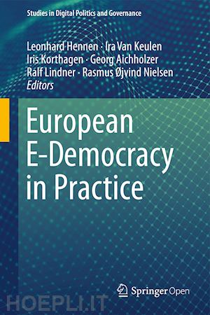 hennen leonhard (curatore); van keulen ira (curatore); korthagen iris (curatore); aichholzer georg (curatore); lindner ralf (curatore); nielsen rasmus Øjvind (curatore) - european e-democracy in practice