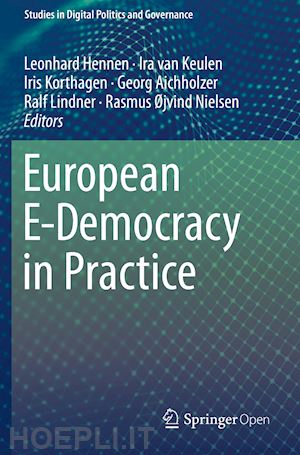 hennen leonhard (curatore); van keulen ira (curatore); korthagen iris (curatore); aichholzer georg (curatore); lindner ralf (curatore); nielsen rasmus Øjvind (curatore) - european e-democracy in practice