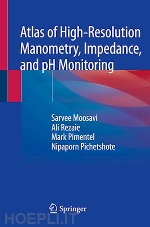 moosavi sarvee; rezaie ali; pimentel mark; pichetshote nipaporn - atlas of high-resolution manometry, impedance, and ph monitoring