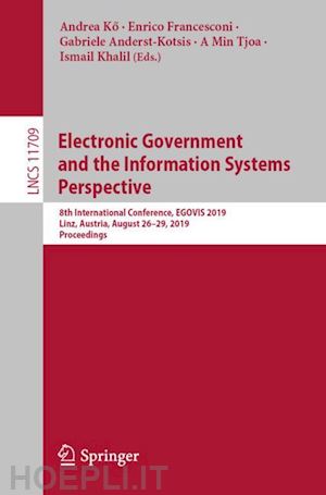 ko andrea (curatore); francesconi enrico (curatore); anderst-kotsis gabriele (curatore); tjoa a min (curatore); khalil ismail (curatore) - electronic government and the information systems perspective