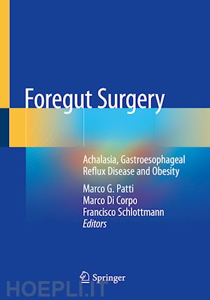 patti marco g. (curatore); di corpo marco (curatore); schlottmann francisco (curatore) - foregut surgery