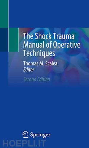 scalea thomas m. (curatore) - the shock trauma manual of operative techniques