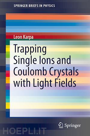 karpa leon - trapping single ions and coulomb crystals with light fields