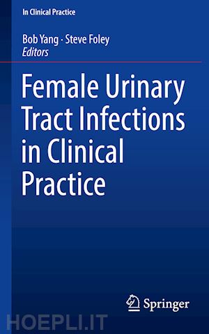 yang bob (curatore); foley steve (curatore) - female urinary tract infections in clinical practice