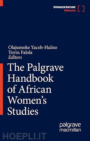 yacob-haliso olajumoke (curatore); falola toyin (curatore) - the palgrave handbook of african women's studies