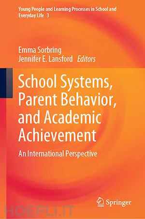 sorbring emma (curatore); lansford jennifer e. (curatore) - school systems, parent behavior, and academic achievement