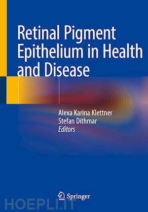 klettner alexa karina (curatore); dithmar stefan (curatore) - retinal pigment epithelium in health and disease
