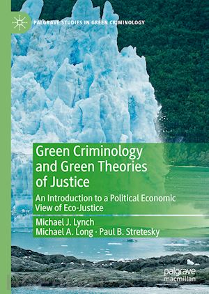 lynch michael j.; long michael a.; stretesky paul b. - green criminology and green theories of justice