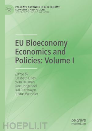 dries liesbeth (curatore); heijman wim (curatore); jongeneel roel (curatore); purnhagen kai (curatore); wesseler justus (curatore) - eu bioeconomy economics and policies: volume i