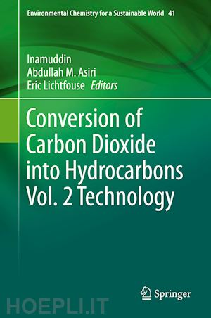 inamuddin (curatore); asiri abdullah m. (curatore); lichtfouse eric (curatore) - conversion of carbon dioxide into hydrocarbons vol. 2 technology