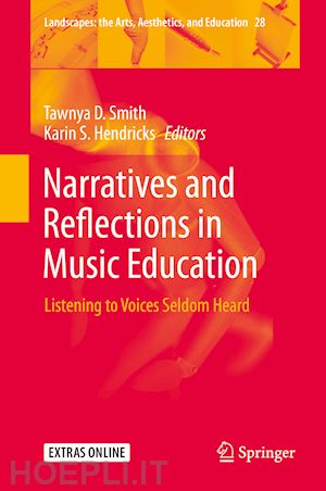 smith tawnya d. (curatore); hendricks karin s. (curatore) - narratives and reflections in music education