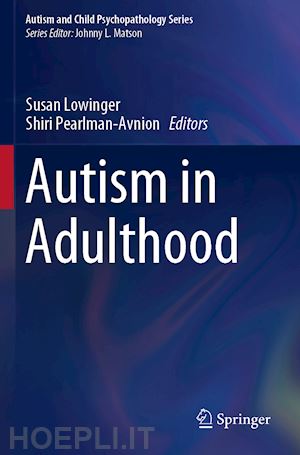 lowinger susan (curatore); pearlman-avnion shiri (curatore) - autism in adulthood