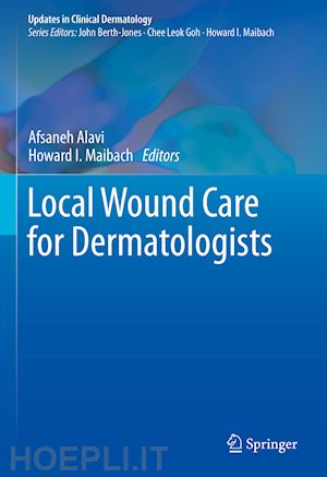 alavi afsaneh (curatore); maibach howard i. (curatore) - local wound care for dermatologists