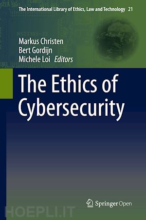 christen markus (curatore); gordijn bert (curatore); loi michele (curatore) - the ethics of cybersecurity