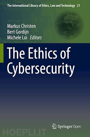 christen markus (curatore); gordijn bert (curatore); loi michele (curatore) - the ethics of cybersecurity