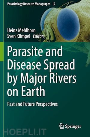 mehlhorn heinz (curatore); klimpel sven (curatore) - parasite and disease spread by major rivers on earth