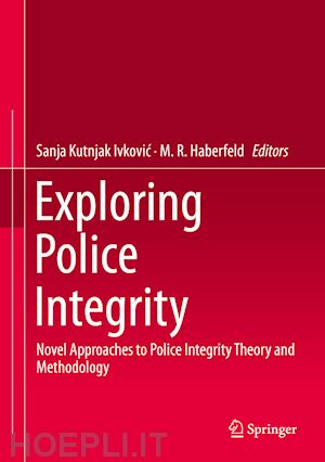kutnjak ivkovic sanja (curatore); haberfeld m. r. (curatore) - exploring police integrity