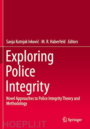 kutnjak ivkovic sanja (curatore); haberfeld m. r. (curatore) - exploring police integrity