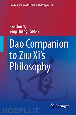 ng kai-chiu (curatore); huang yong (curatore) - dao companion to zhu xi’s philosophy