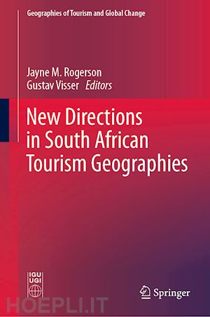 rogerson jayne m. (curatore); visser gustav (curatore) - new directions in south african tourism geographies