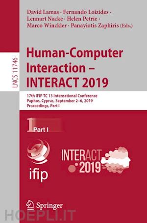 lamas david (curatore); loizides fernando (curatore); nacke lennart (curatore); petrie helen (curatore); winckler marco (curatore); zaphiris panayiotis (curatore) - human-computer interaction – interact 2019