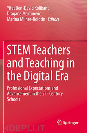 ben-david kolikant yifat (curatore); martinovic dragana (curatore); milner-bolotin marina (curatore) - stem teachers and teaching in the digital era