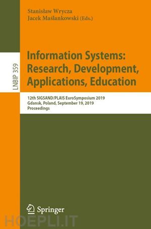 wrycza stanislaw (curatore); maslankowski jacek (curatore) - information systems: research, development, applications, education