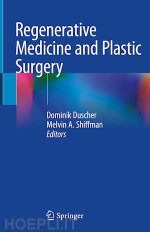 duscher dominik (curatore); shiffman melvin a. (curatore) - regenerative medicine and plastic surgery