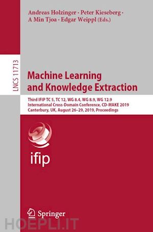 holzinger andreas (curatore); kieseberg peter (curatore); tjoa a min (curatore); weippl edgar (curatore) - machine learning and knowledge extraction