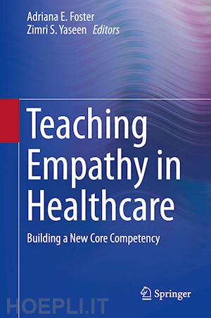 foster adriana e. (curatore); yaseen zimri s. (curatore) - teaching empathy in healthcare