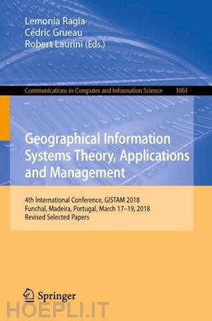 ragia lemonia (curatore); grueau cédric (curatore); laurini robert (curatore) - geographical information systems theory, applications and management