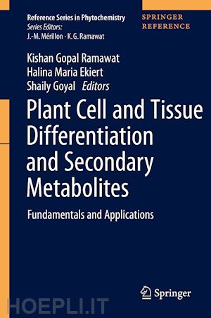 ramawat kishan gopal (curatore); ekiert halina maria (curatore); goyal shaily (curatore) - plant cell and tissue differentiation and secondary metabolites