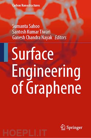 sahoo sumanta (curatore); tiwari santosh kumar (curatore); nayak ganesh chandra (curatore) - surface engineering of graphene