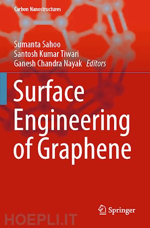 sahoo sumanta (curatore); tiwari santosh kumar (curatore); nayak ganesh chandra (curatore) - surface engineering of graphene