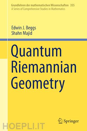 beggs edwin j.; majid shahn - quantum riemannian geometry