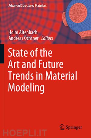 altenbach holm (curatore); Öchsner andreas (curatore) - state of the art and future trends in material modeling