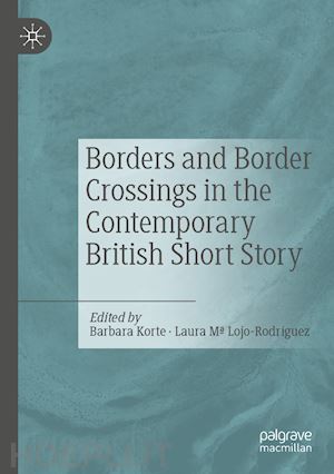 korte barbara (curatore); lojo-rodríguez laura mª (curatore) - borders and border crossings in the contemporary british short story